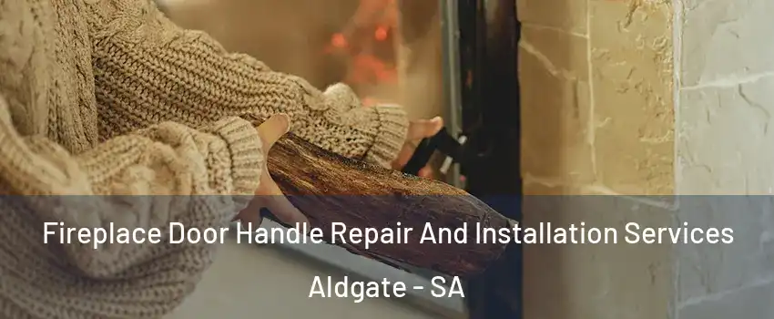 Fireplace Door Handle Repair And Installation Services Aldgate - SA