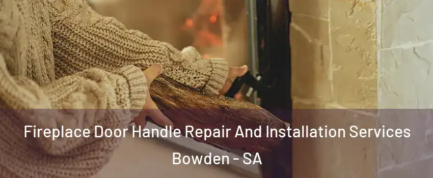 Fireplace Door Handle Repair And Installation Services Bowden - SA