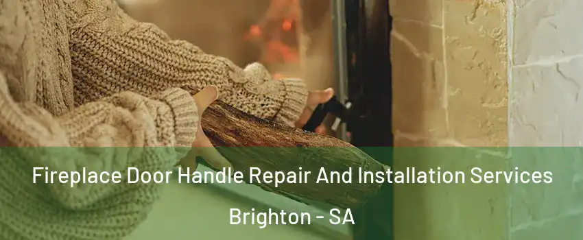Fireplace Door Handle Repair And Installation Services Brighton - SA