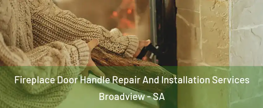 Fireplace Door Handle Repair And Installation Services Broadview - SA