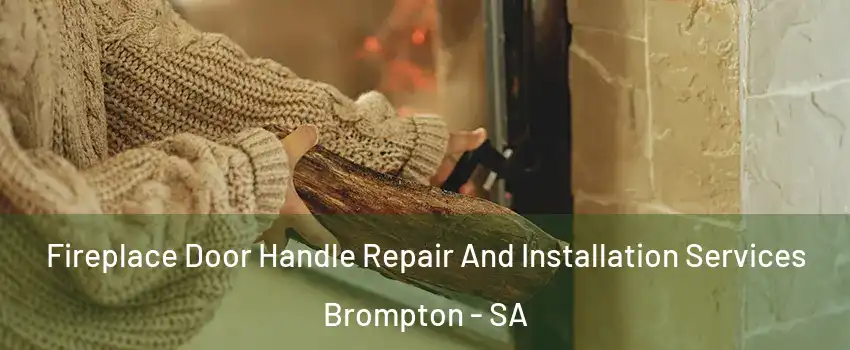 Fireplace Door Handle Repair And Installation Services Brompton - SA
