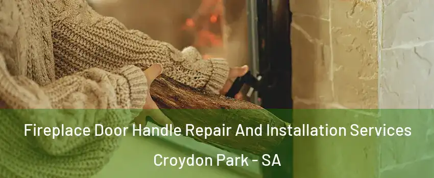 Fireplace Door Handle Repair And Installation Services Croydon Park - SA