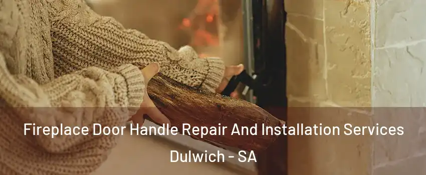 Fireplace Door Handle Repair And Installation Services Dulwich - SA