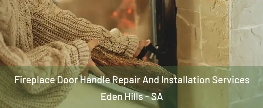 Fireplace Door Handle Repair And Installation Services Eden Hills - SA