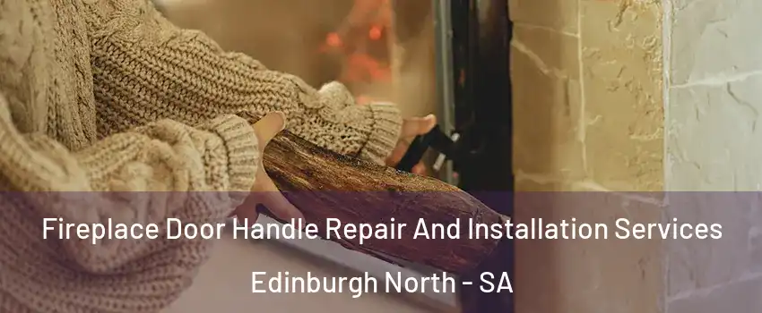 Fireplace Door Handle Repair And Installation Services Edinburgh North - SA