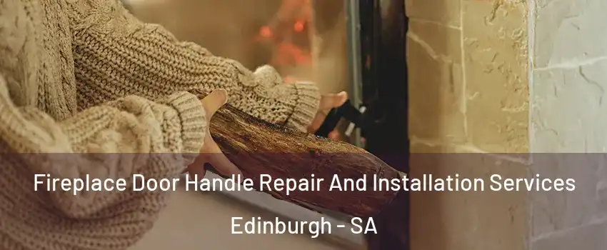 Fireplace Door Handle Repair And Installation Services Edinburgh - SA