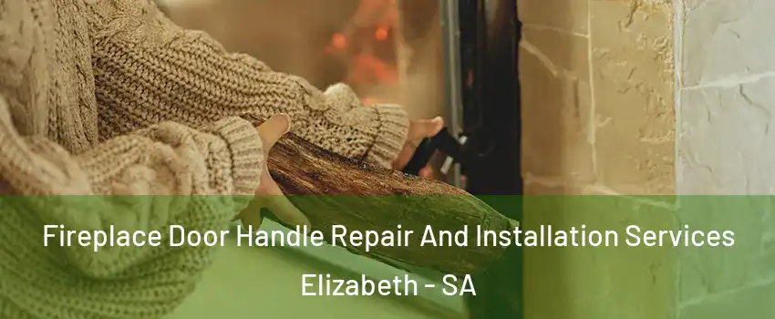 Fireplace Door Handle Repair And Installation Services Elizabeth - SA