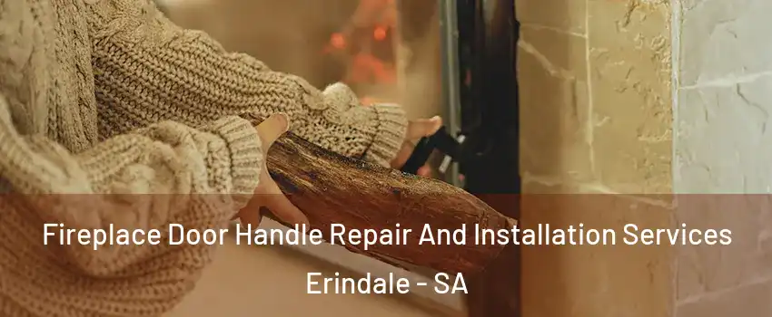 Fireplace Door Handle Repair And Installation Services Erindale - SA