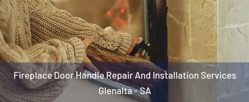 Fireplace Door Handle Repair And Installation Services Glenalta - SA