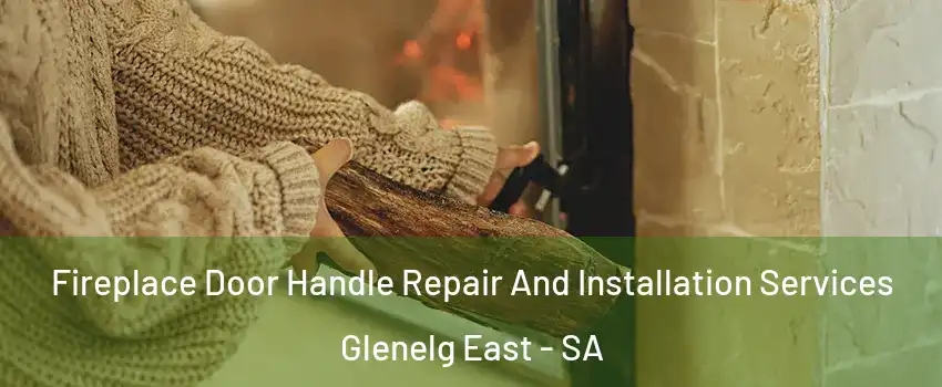 Fireplace Door Handle Repair And Installation Services Glenelg East - SA