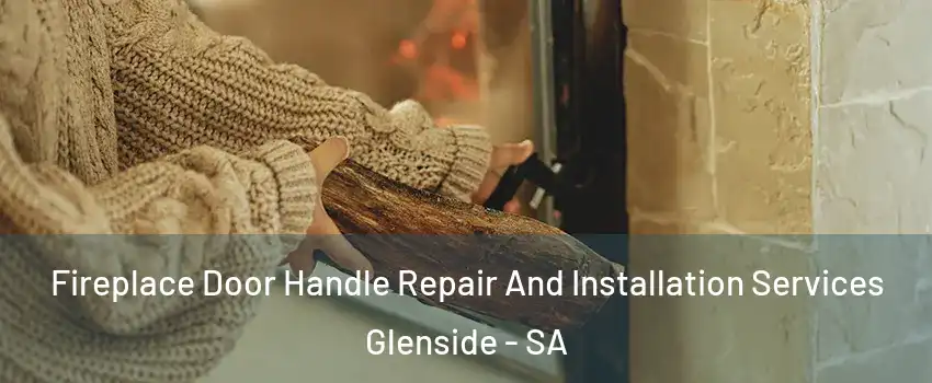 Fireplace Door Handle Repair And Installation Services Glenside - SA