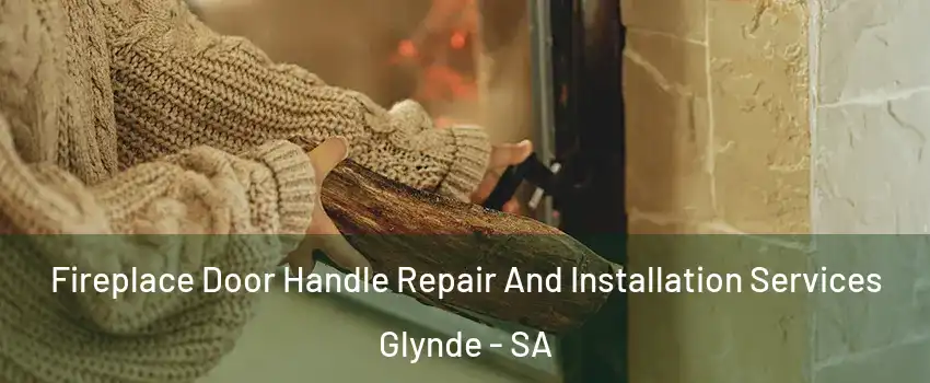 Fireplace Door Handle Repair And Installation Services Glynde - SA