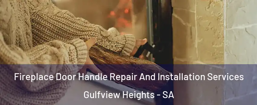 Fireplace Door Handle Repair And Installation Services Gulfview Heights - SA