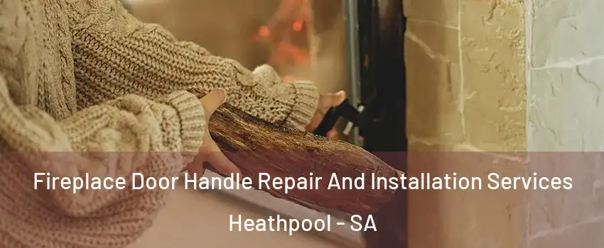  Fireplace Door Handle Repair And Installation Services Heathpool - SA