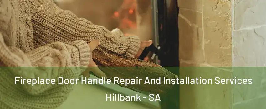 Fireplace Door Handle Repair And Installation Services Hillbank - SA