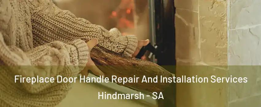 Fireplace Door Handle Repair And Installation Services Hindmarsh - SA