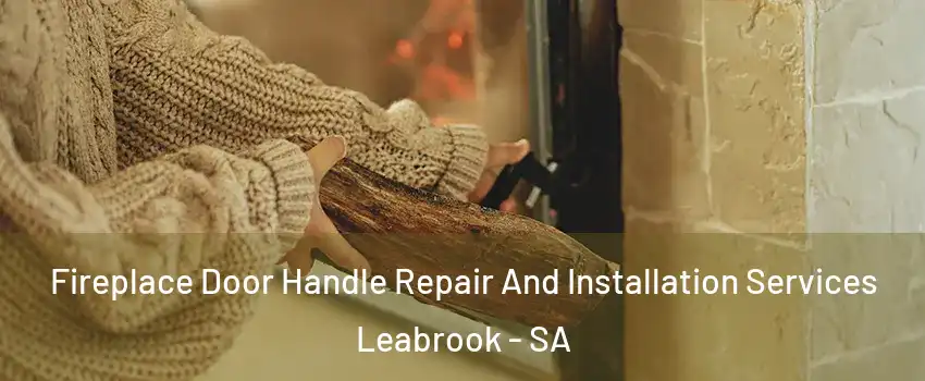  Fireplace Door Handle Repair And Installation Services Leabrook - SA