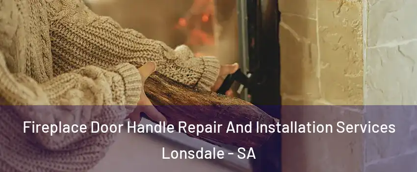  Fireplace Door Handle Repair And Installation Services Lonsdale - SA