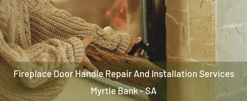 Fireplace Door Handle Repair And Installation Services Myrtle Bank - SA