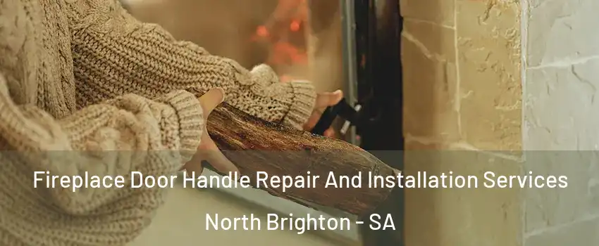  Fireplace Door Handle Repair And Installation Services North Brighton - SA