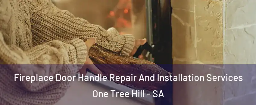  Fireplace Door Handle Repair And Installation Services One Tree Hill - SA
