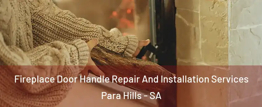  Fireplace Door Handle Repair And Installation Services Para Hills - SA