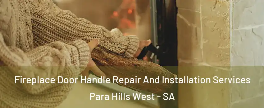  Fireplace Door Handle Repair And Installation Services Para Hills West - SA