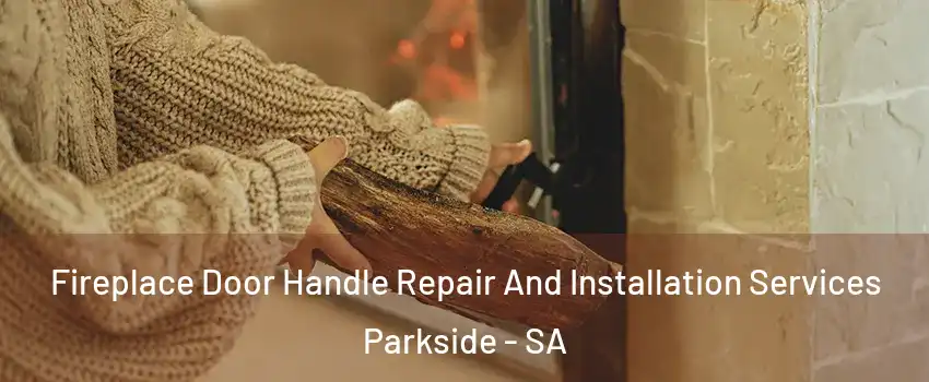  Fireplace Door Handle Repair And Installation Services Parkside - SA