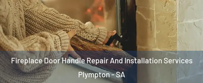  Fireplace Door Handle Repair And Installation Services Plympton - SA