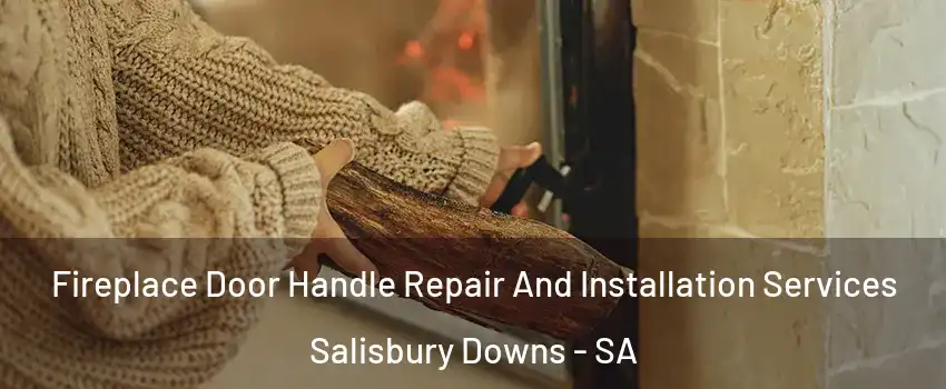  Fireplace Door Handle Repair And Installation Services Salisbury Downs - SA
