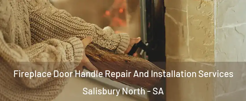  Fireplace Door Handle Repair And Installation Services Salisbury North - SA