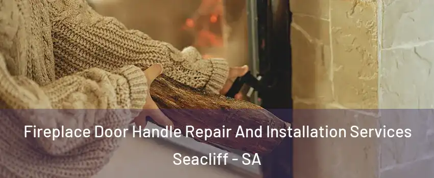  Fireplace Door Handle Repair And Installation Services Seacliff - SA