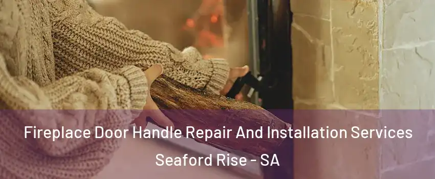  Fireplace Door Handle Repair And Installation Services Seaford Rise - SA
