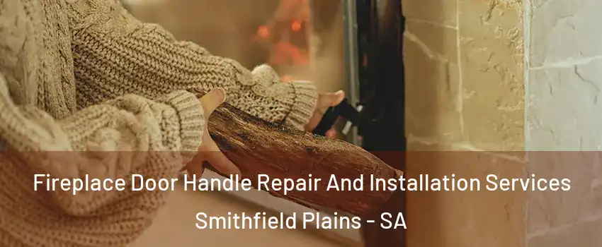  Fireplace Door Handle Repair And Installation Services Smithfield Plains - SA