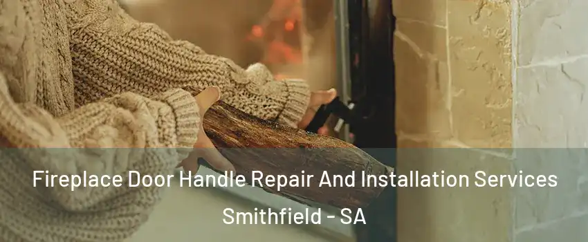  Fireplace Door Handle Repair And Installation Services Smithfield - SA