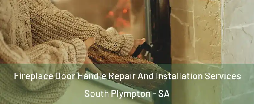  Fireplace Door Handle Repair And Installation Services South Plympton - SA