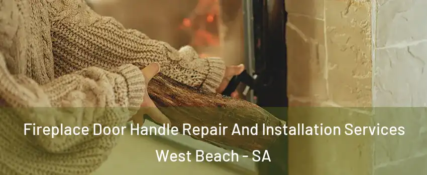 Fireplace Door Handle Repair And Installation Services West Beach - SA