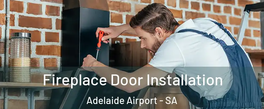 Fireplace Door Installation Adelaide Airport - SA