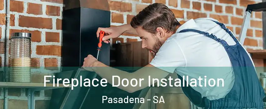  Fireplace Door Installation Pasadena - SA