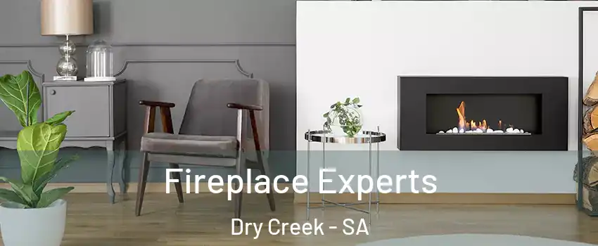 Fireplace Experts Dry Creek - SA