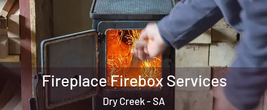  Fireplace Firebox Services Dry Creek - SA
