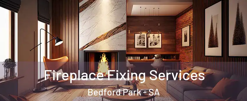 Fireplace Fixing Services Bedford Park - SA
