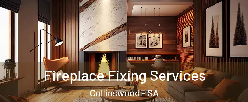 Fireplace Fixing Services Collinswood - SA