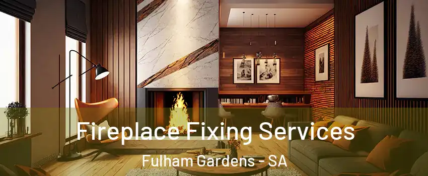 Fireplace Fixing Services Fulham Gardens - SA