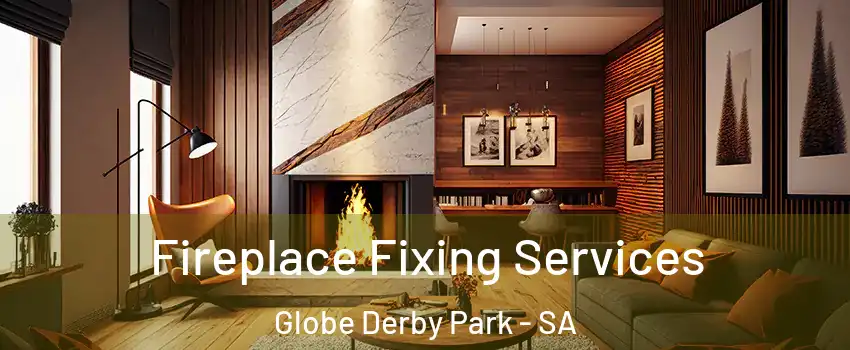 Fireplace Fixing Services Globe Derby Park - SA