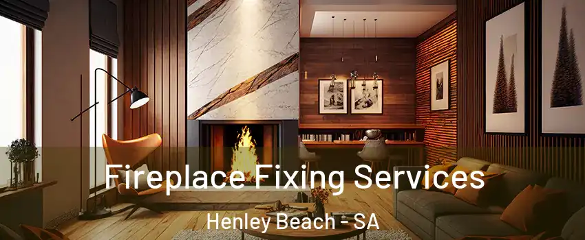 Fireplace Fixing Services Henley Beach - SA