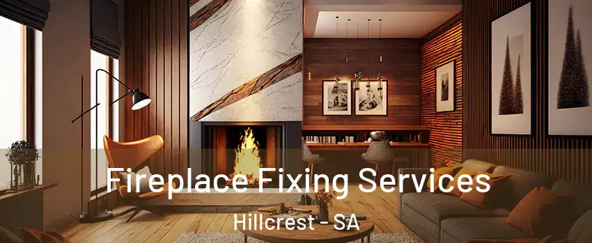 Fireplace Fixing Services Hillcrest - SA