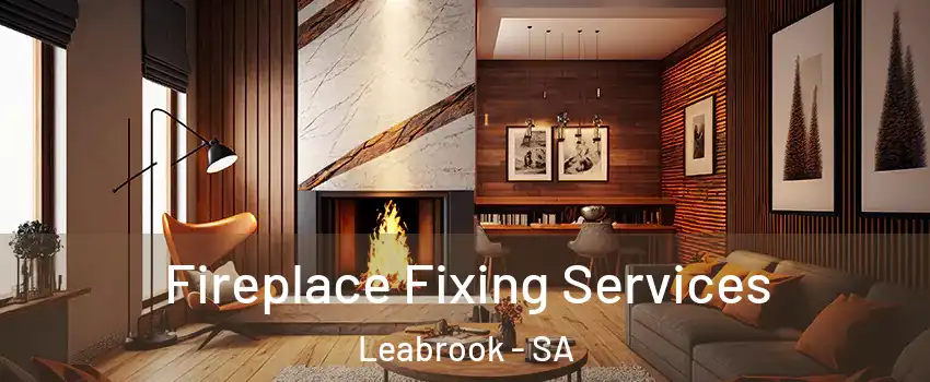 Fireplace Fixing Services Leabrook - SA