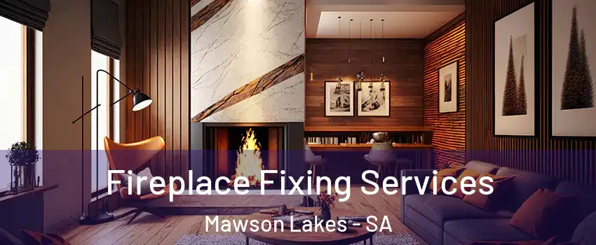  Fireplace Fixing Services Mawson Lakes - SA