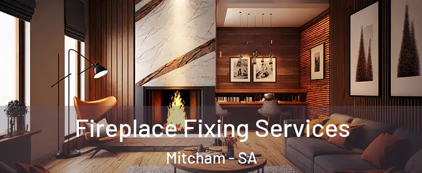 Fireplace Fixing Services Mitcham - SA